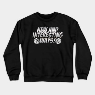 New and Interesting ways! Crewneck Sweatshirt